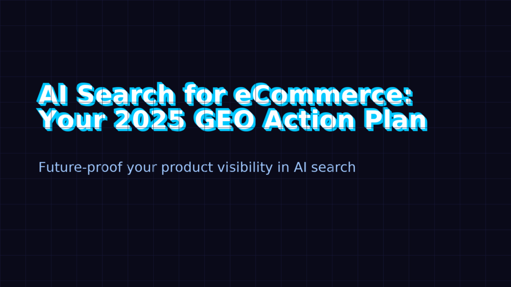 AI Search for eCommerce: Your 2025 GEO Action Plan
